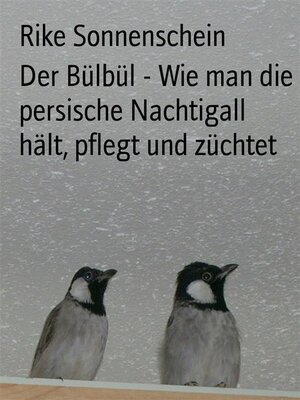 cover image of Der Bülbül--Wie man die persische Nachtigall hält, pflegt und züchtet